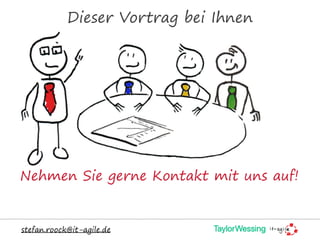 Dieser Vortrag bei Ihnen
stefan.roock@it-agile.de
Nehmen Sie gerne Kontakt mit uns auf!
 