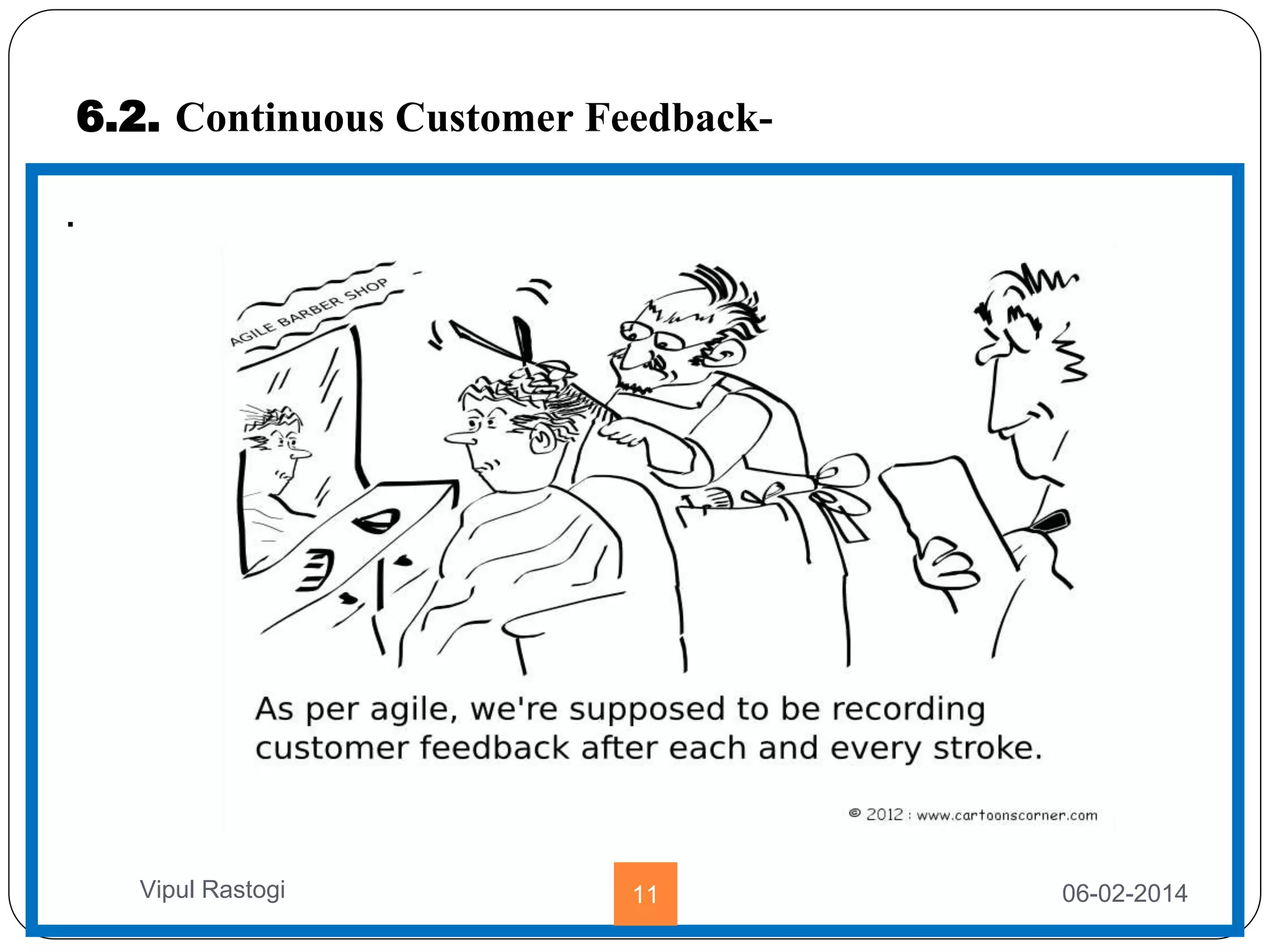 6.2. Continuous Customer Feedback-
.
06-02-201411Vipul Rastogi
 