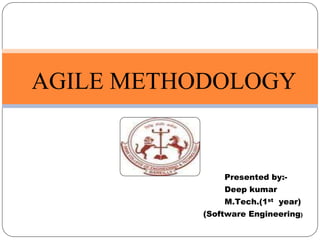 Presented by:-
Deep kumar
M.Tech.(1st year)
(Software Engineering)
AGILE METHODOLOGY
 