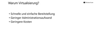 • Schnelle und einfache Bereitstellung
• Geringer Administrationsaufwand
• Geringere Kosten
Warum Virtualisierung?
 
