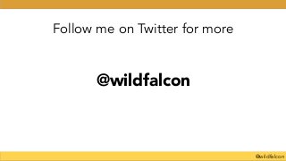 @wildfalcon
Follow me on Twitter for more
@wildfalcon
 