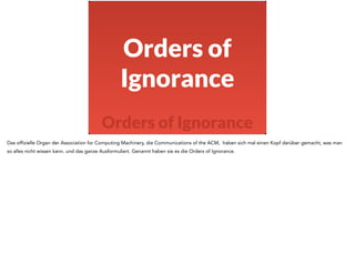 Orders of 
Ignorance 
Orders of Ignorance 
Das offizielle Organ der Association for Computing Machinery, die Communication...