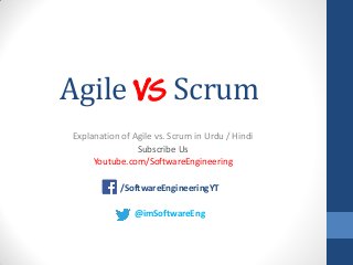 Agile VS Scrum
Explanation of Agile vs. Scrum in Urdu / Hindi
Subscribe Us
Youtube.com/SoftwareEngineering
/SoftwareEngineeringYT
@imSoftwareEng
 