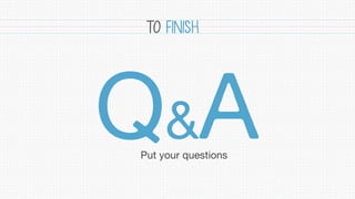 Q&APut your questions
TO FINISH
 