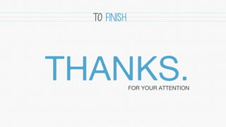 THANKS.FOR YOUR ATTENTION
TO FINISH
 