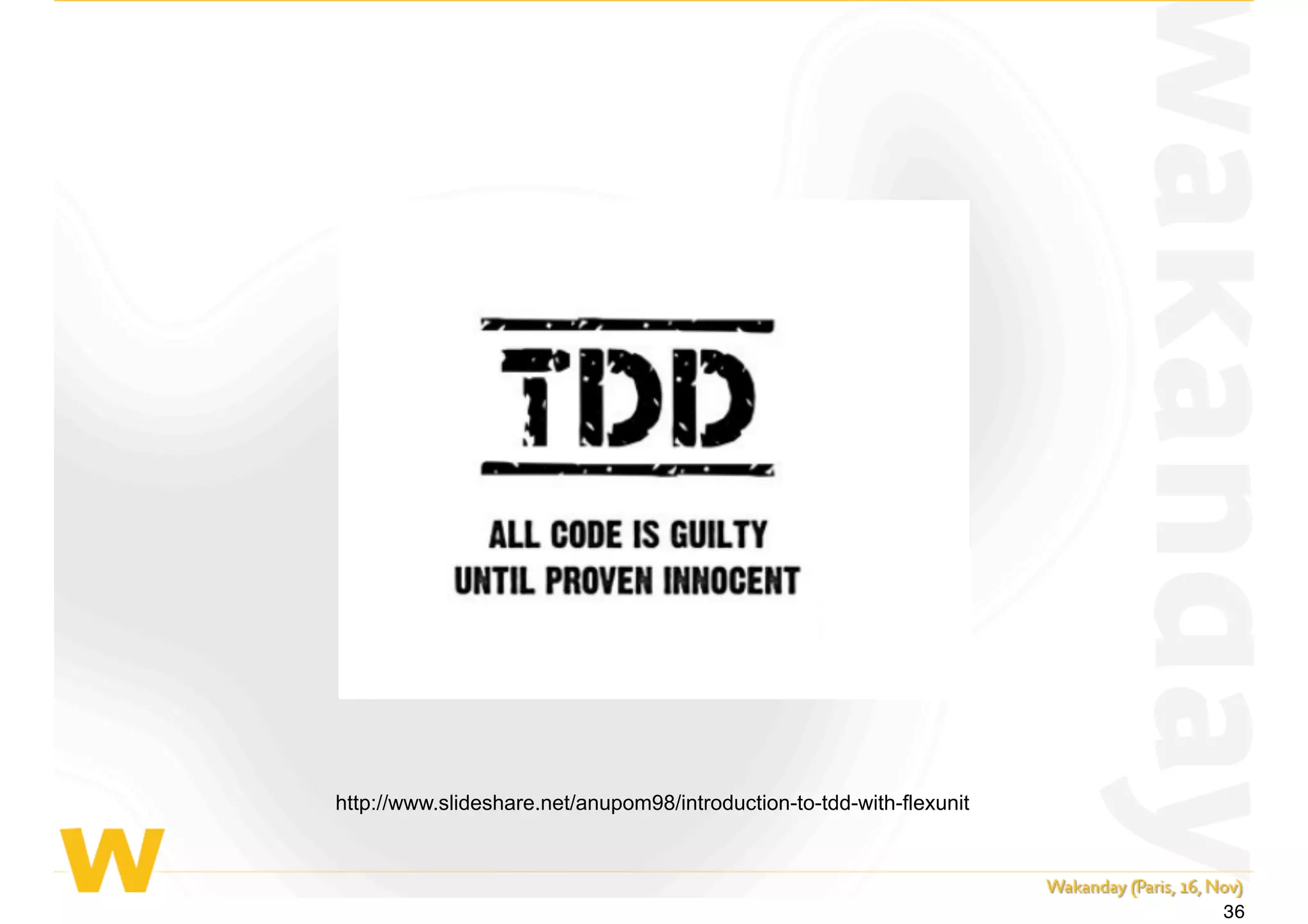 http://www.slideshare.net/anupom98/introduction-to-tdd-with-flexunit
36
 