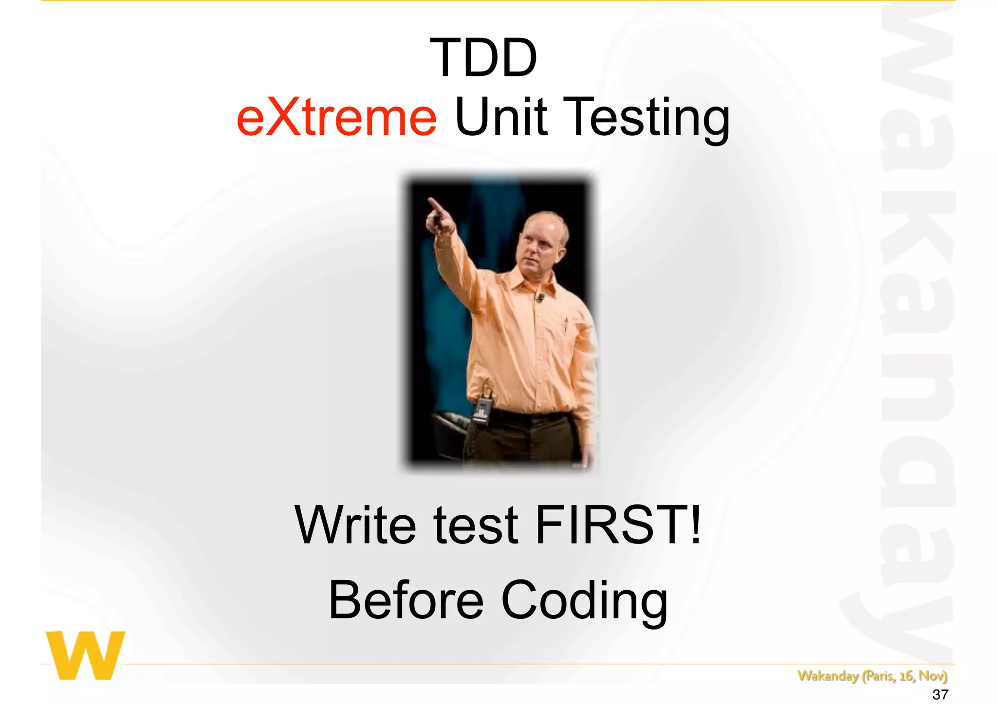 Write test FIRST!
Before Coding
TDD
eXtreme Unit Testing
37
 