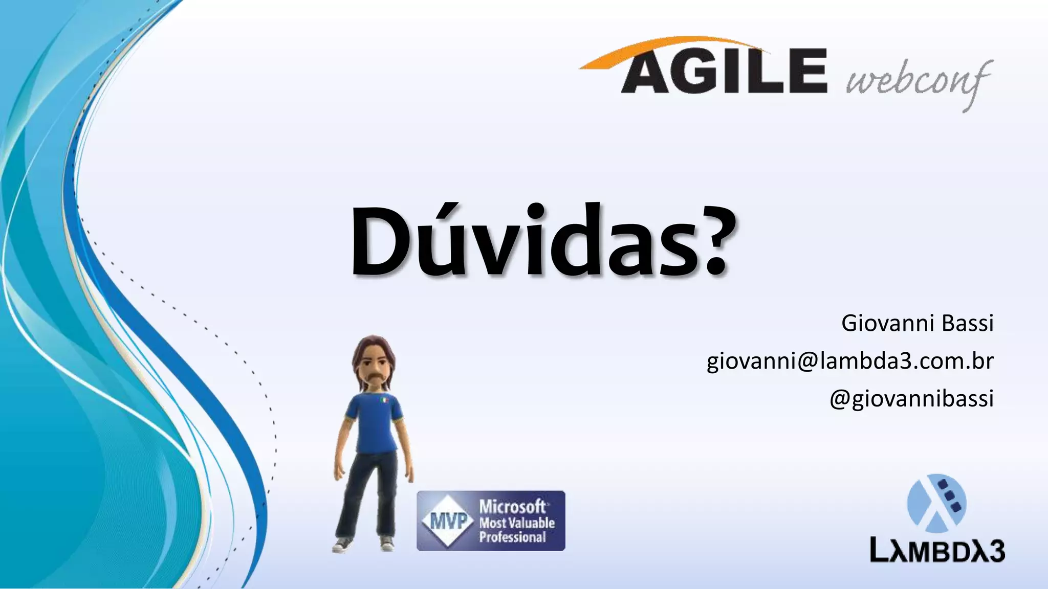 Dúvidas?
Giovanni Bassi
giovanni@lambda3.com.br
@giovannibassi

 