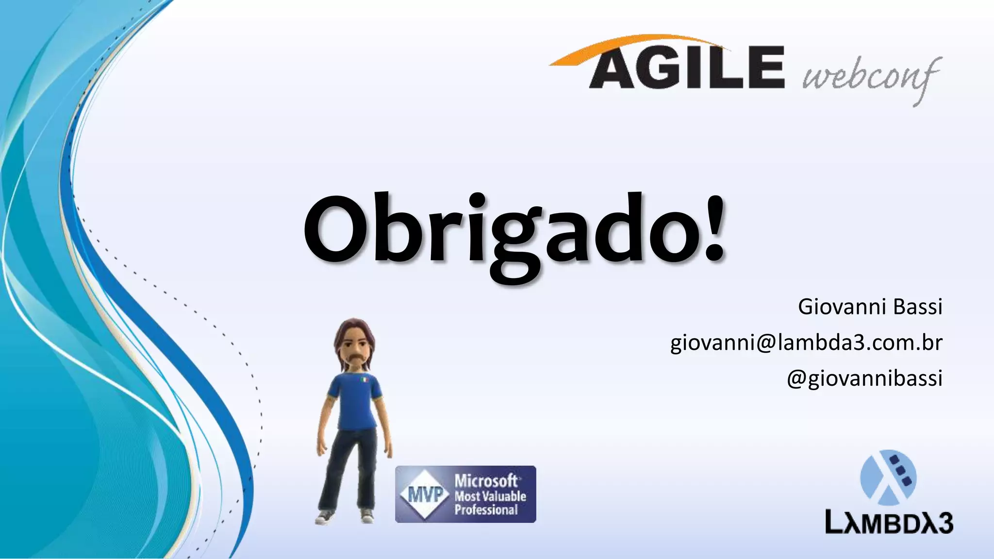 Obrigado!
Giovanni Bassi
giovanni@lambda3.com.br
@giovannibassi

 