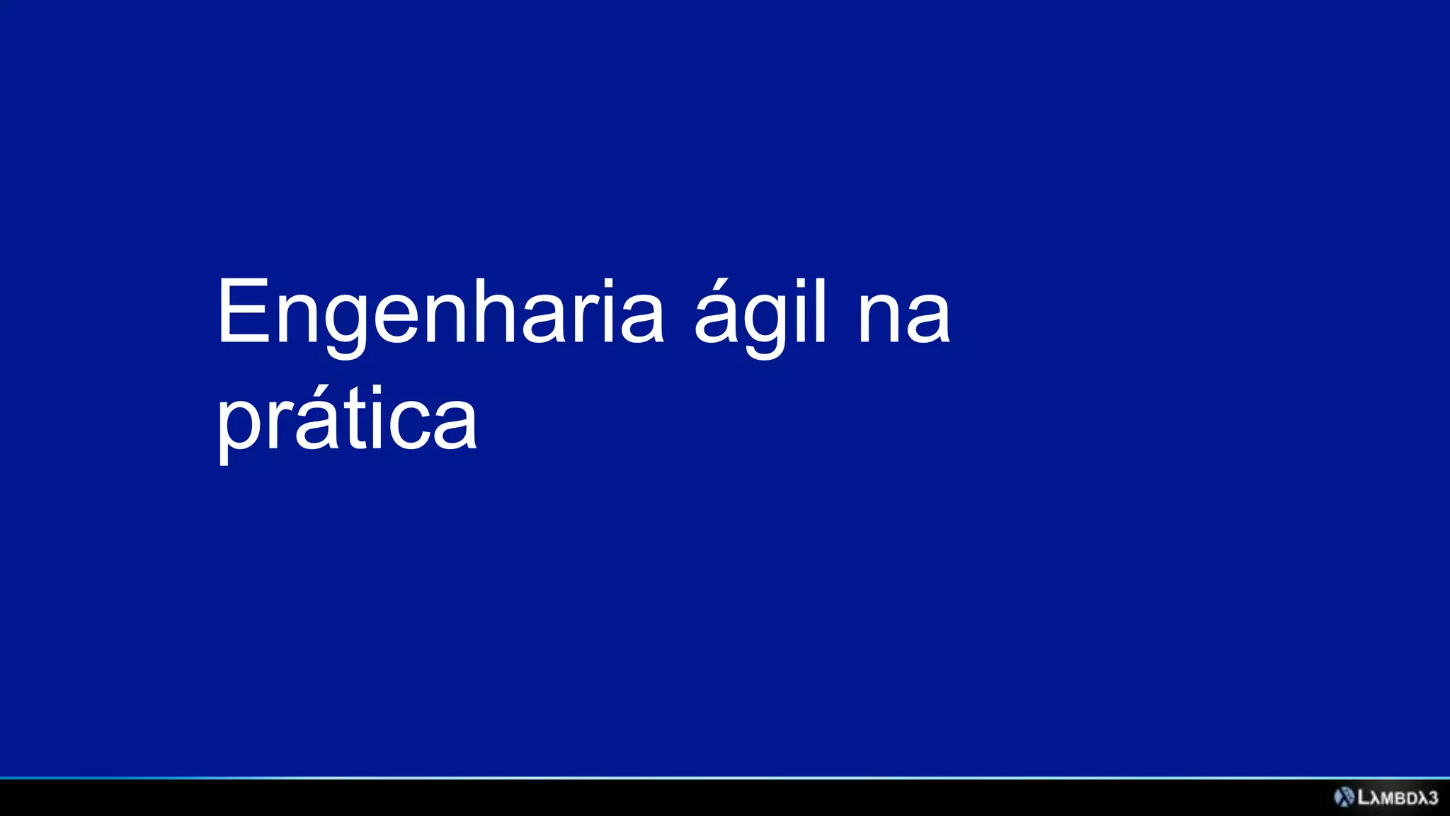 Engenharia ágil na
prática

 