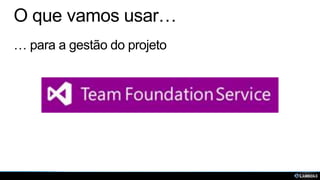 O que vamos usar…
… para a gestão do projeto

 