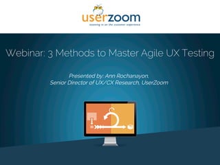 1!
Webinar: 3 Methods to Master Agile UX Testing
Presented by: Ann Rochanayon,
Senior Director of UX/CX Research, UserZoom
 