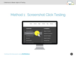 14!
Method 1: Screenshot Click Testing
3 Methods to Master Agile UX Testing!
Continue the discussion using #UZWebinar
 