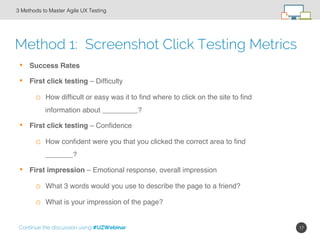 17!
Method 1: Screenshot Click Testing Metrics
3 Methods to Master Agile UX Testing!
•  Success Rates
•  First click testi...