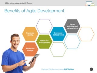 9!
Beneﬁts of Agile Development
3 Methods to Master Agile UX Testing!
Allows for
change
Better risk
management
Improved
qu...