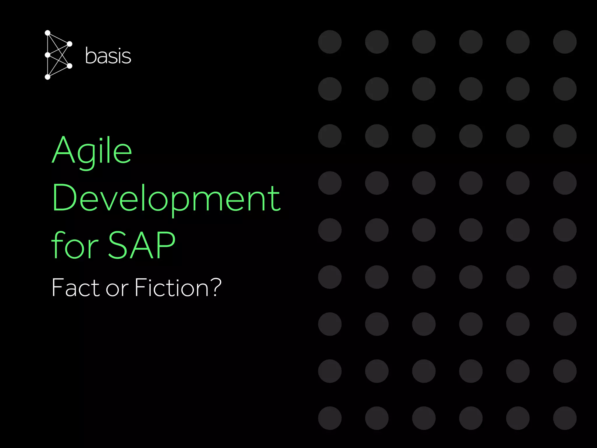Agile
Development
for SAP
Fact or Fiction?
 