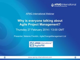 APMG International Webinar

Why is everyone talking about
Agile Project Management?
Thursday 27 February 2014 / 13:00 GMT
Presenter: Melanie Franklin, AgileChangeManagement Ltd

 