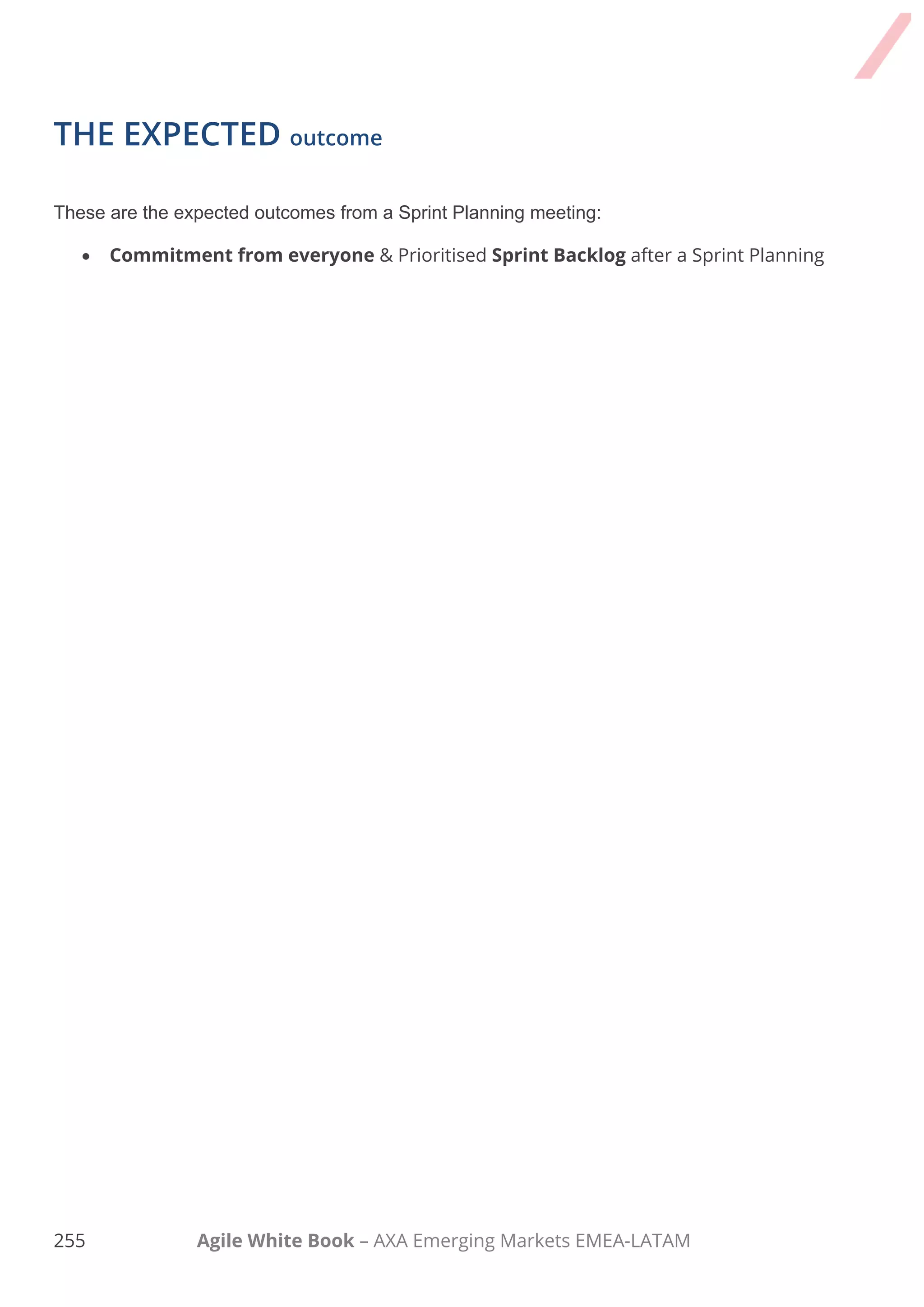 245 Agile White Book – AXA Emerging Markets EMEA-LATAM
Task Comments
4. After the meeting
□
All items should have either been resolved
or turned into action items. A Sprint
Backlog should have been created.
 