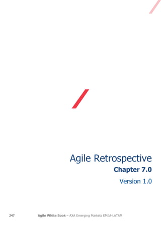 247 Agile White Book – AXA Emerging Markets EMEA-LATAM
Chapter 7
AGILE RETROSPECTIVE
V1.0
 