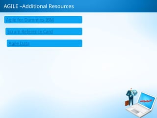 AGILE –Additional Resources
Agile for Dummies-IBM
Scrum Reference Card
Agile Data
 
