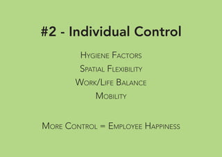 #2 - Individual Control
HYGIENE FACTORS
SPATIAL FLEXIBILITY
WORK/LIFE BALANCE
MOBILITY
MORE CONTROL = EMPLOYEE HAPPINESS
 