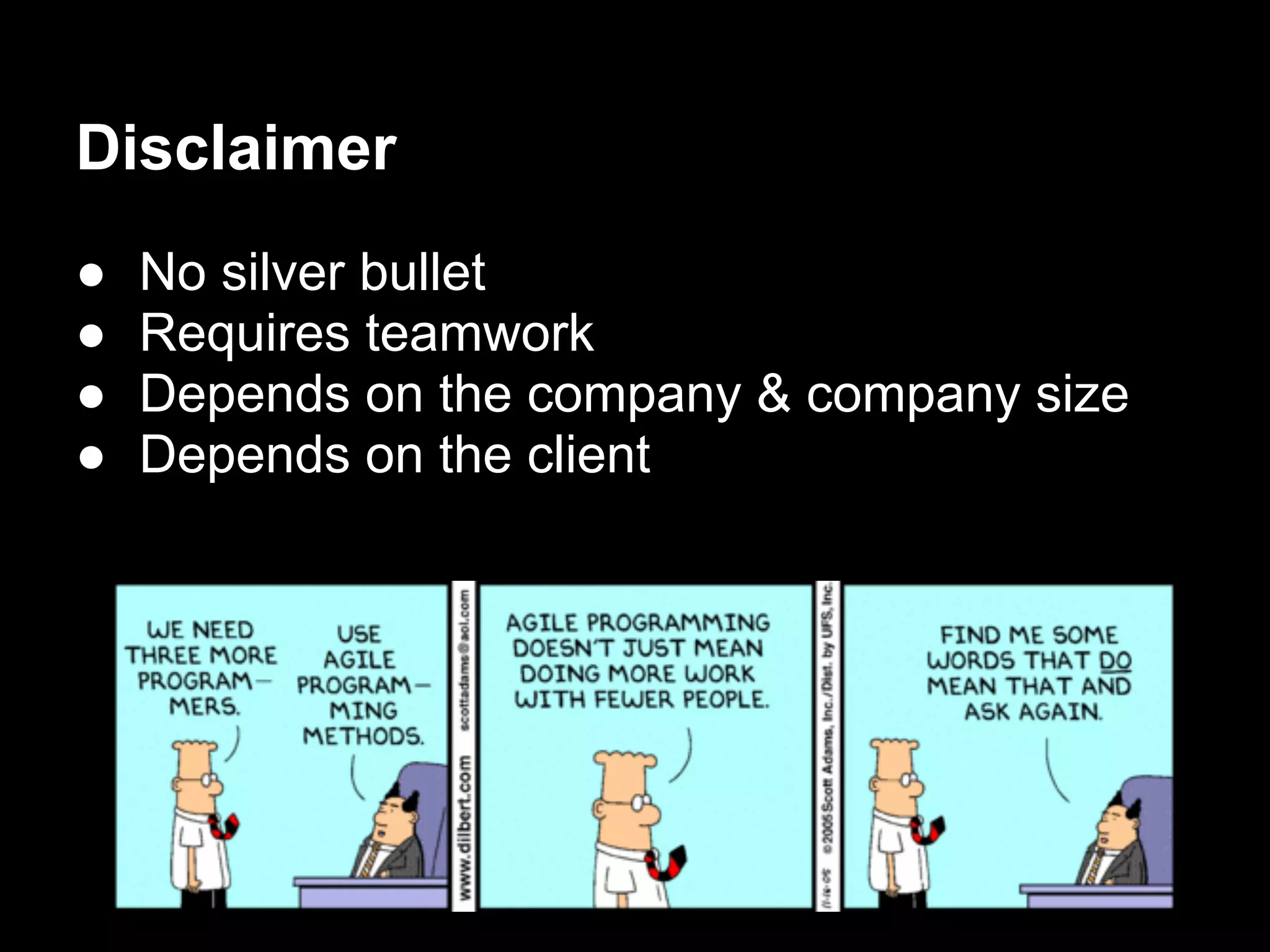 Disclaimer
●   No silver bullet
●   Requires teamwork
●   Depends on the company & company size
●   Depends on the client
 