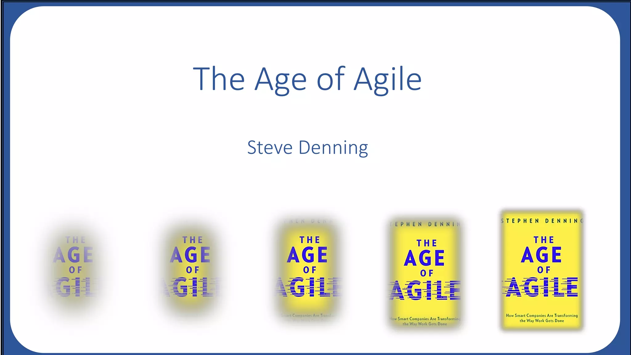 The Age of Agile
Steve Denning
 