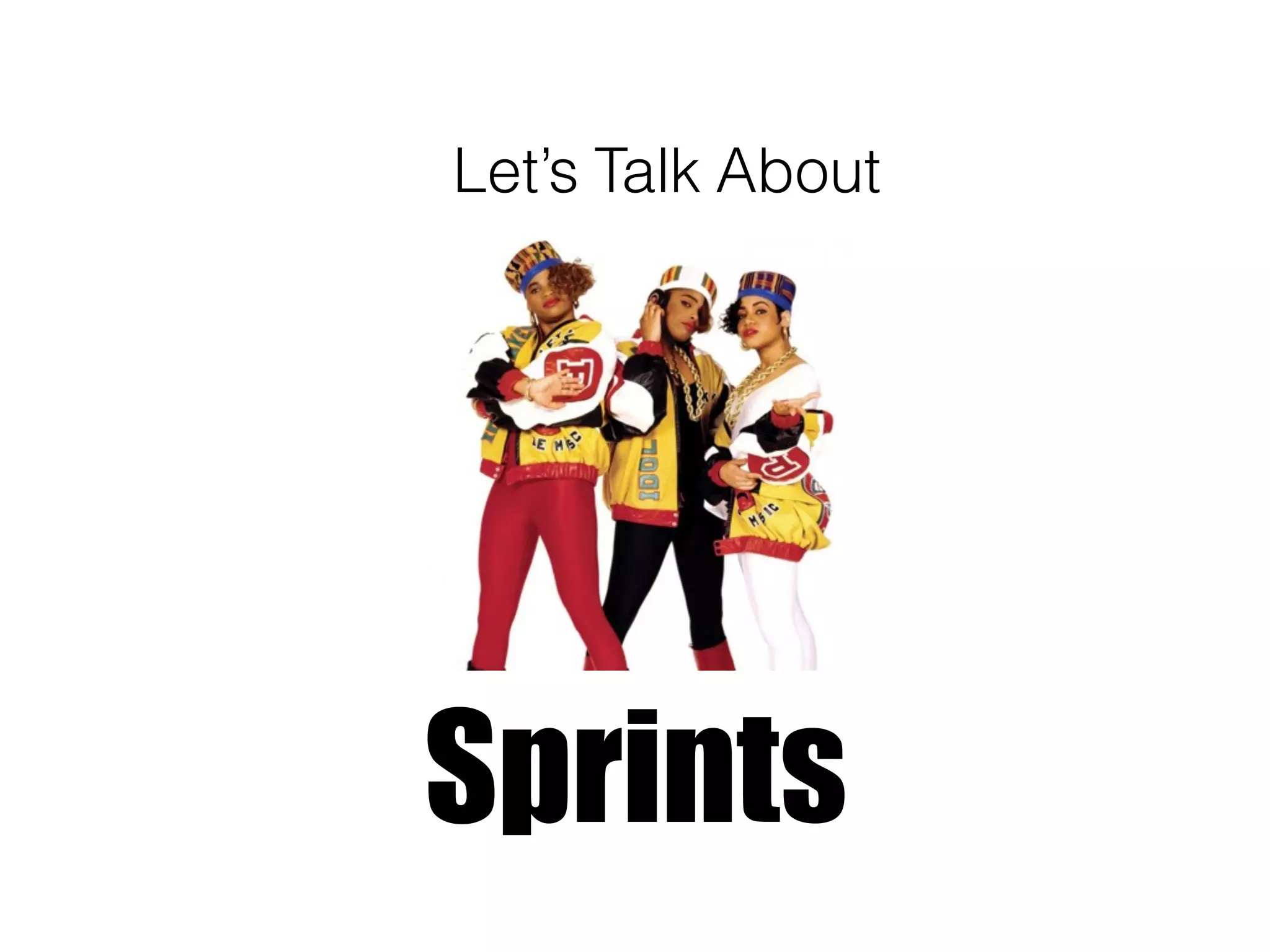 Sprints
Let’s Talk About
 