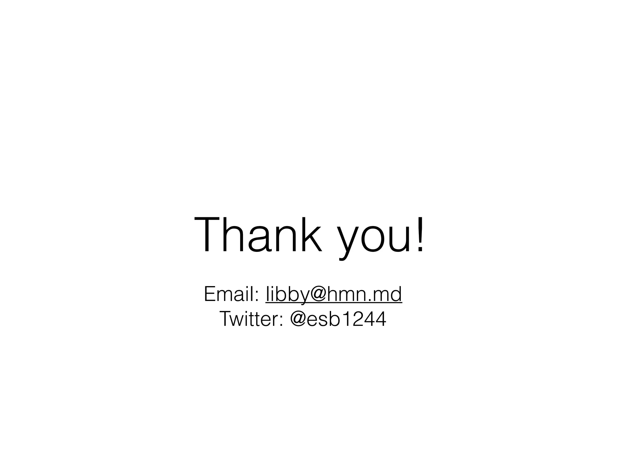 Thank you!
Email: libby@hmn.md
Twitter: @esb1244
 