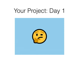 Your Project: Day 1
 