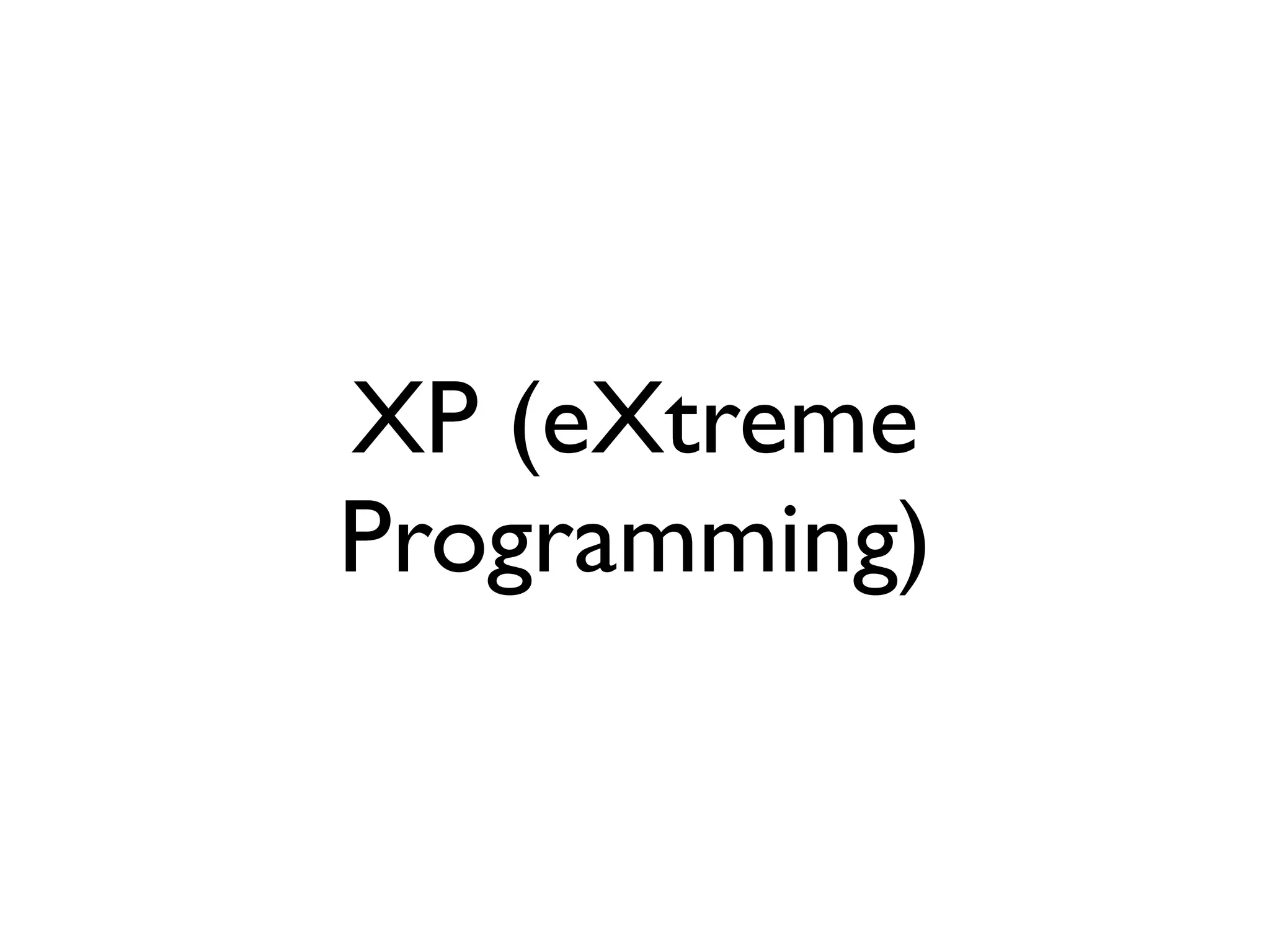 XP (eXtreme
Programming)
 