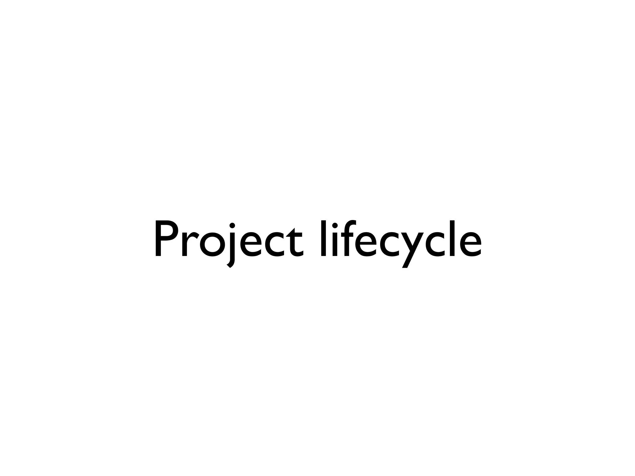 Project lifecycle
 