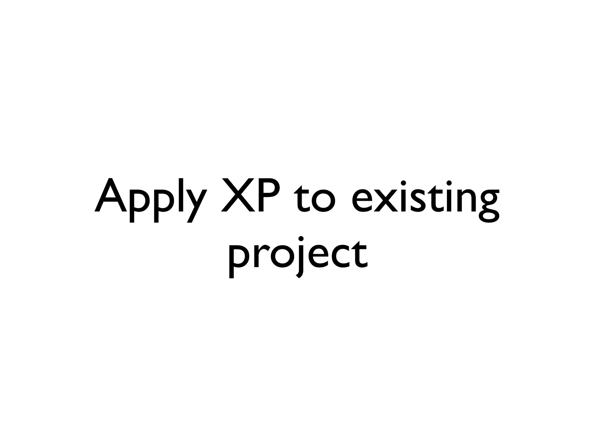 Apply XP to existing
      project
 