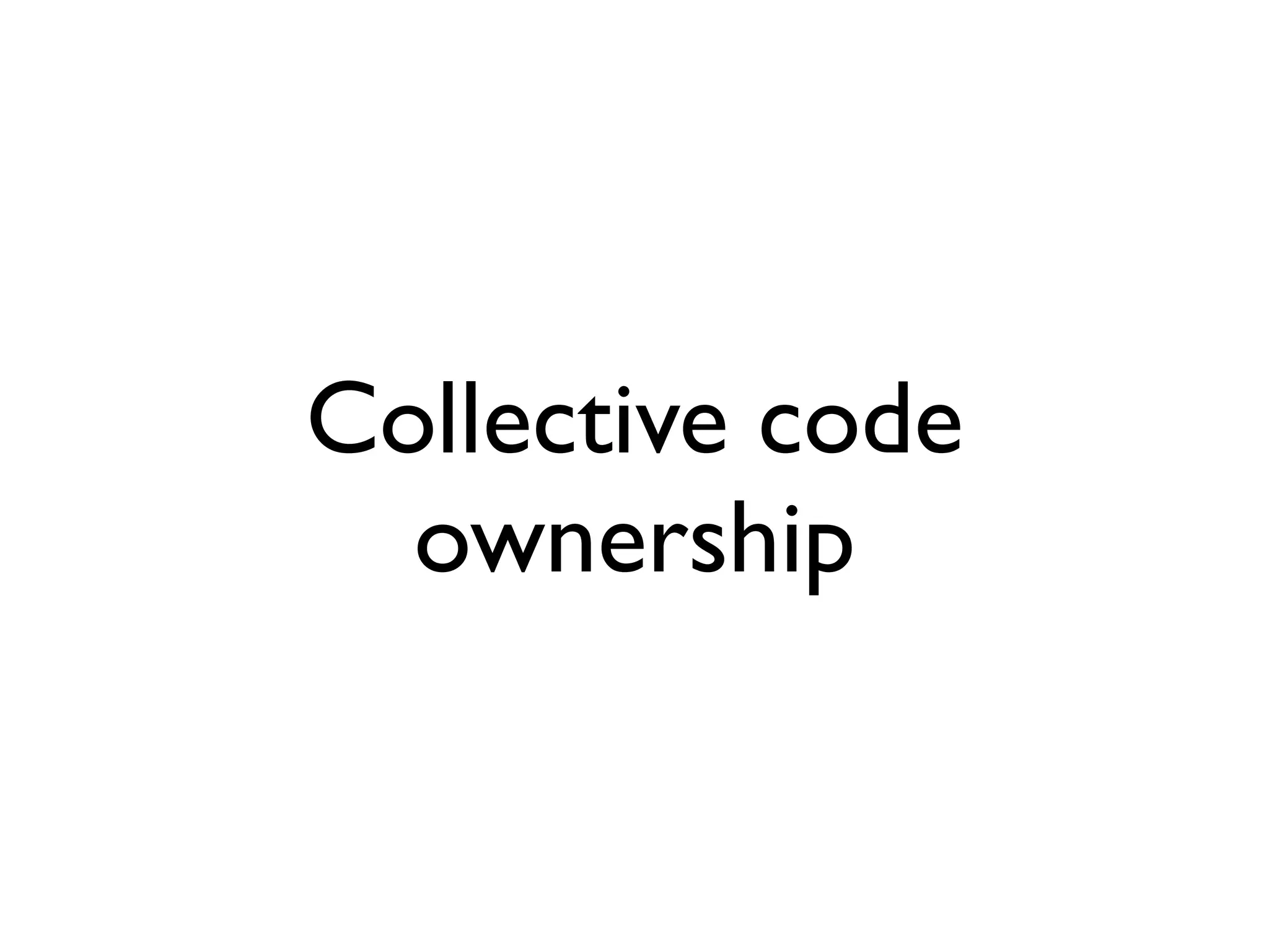 Collective code
  ownership
 
