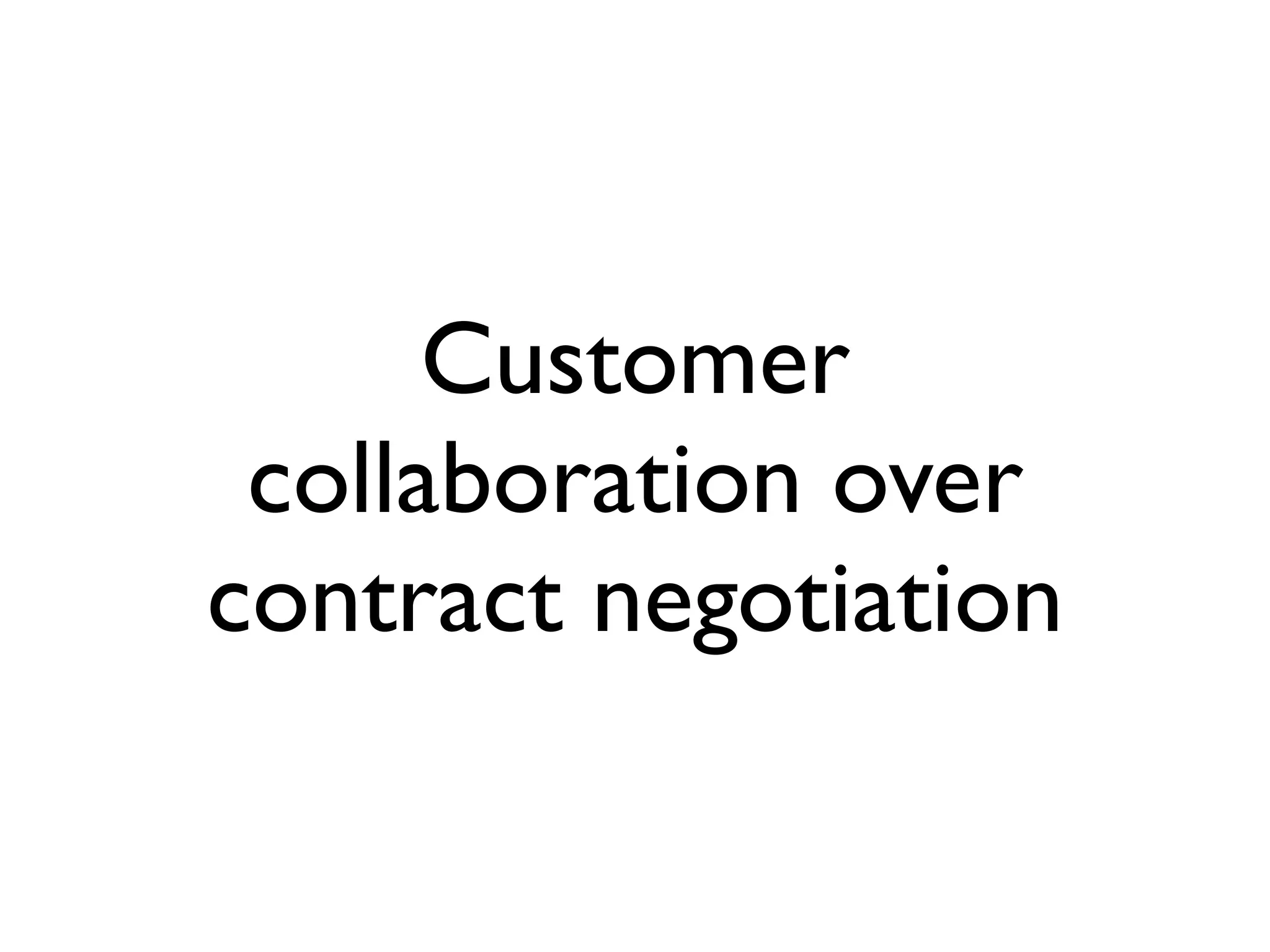 Customer
 collaboration over
contract negotiation
 