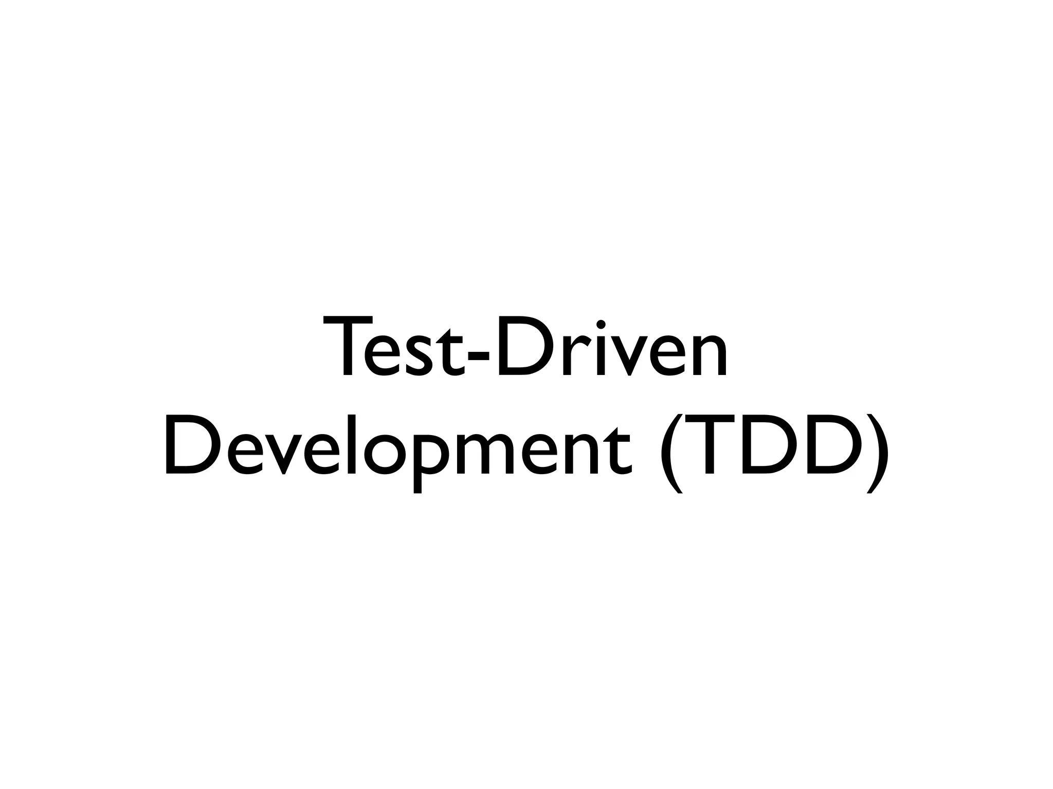Test-Driven
Development (TDD)
 