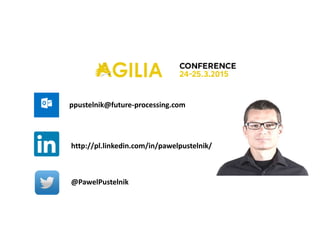 ppustelnik@future-processing.com
http://pl.linkedin.com/in/pawelpustelnik/
@PawelPustelnik
 