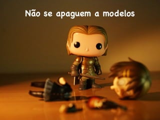 Não se apaguem a modelos
 