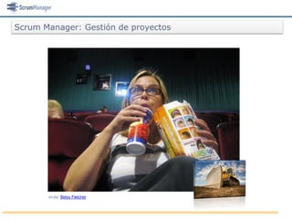Scrum Manager: Gestión de proyectos




       cc-by: Betsy Fletcher
 