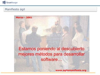 Manifiesto ágil

        Marzo - 2001




          Estamos poniendo al descubierto
          mejores métodos para desarrollar
                    software…

                           www.agilemanifesto.org
 
