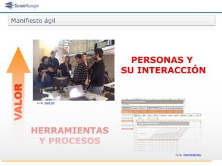 Manifiesto ágil




                             PERSONAS Y
                           SU INTERACCIÓN
VALOR




        Cc by Santi Siri




        HERRAMIENTAS
         Y PROCESOS
                                    Cc by Tech Writer Boy
 