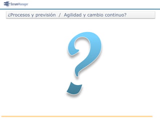 ¿Procesos y previsión / Agilidad y cambio continuo?
 