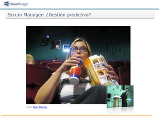 Scrum Manager: ¿Gestión predictiva?




       cc-by: Betsy Fletcher
 