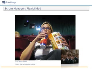 Scrum Manager: Flexibilidad




       cc-by: Betsy Fletcher

       Vídeo: Club de los poetas muertos
 