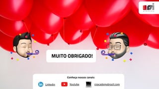 Linkedin Youtube
Conheça nossos canais:
💻 rsiacademybrazil.com
MUITO OBRIGADO!
 