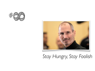 Stay Hungry, Stay Foolish
#
8
 