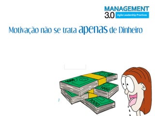 Motivação não se trata apenas de Dinheiro
 