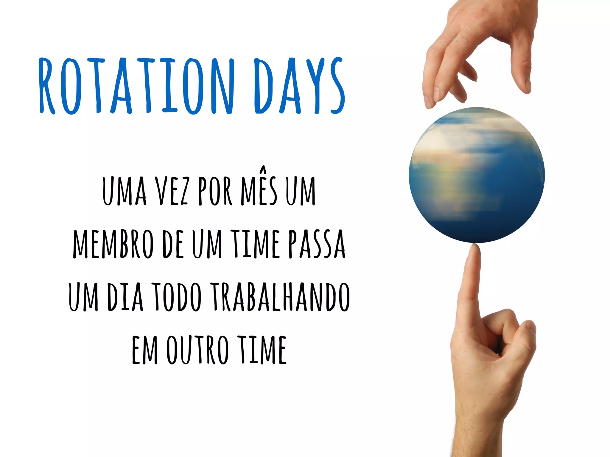 rotationdays
umavezpormêsum
membrodeumtimepassa
umdiatodotrabalhando
emoutrotime
 