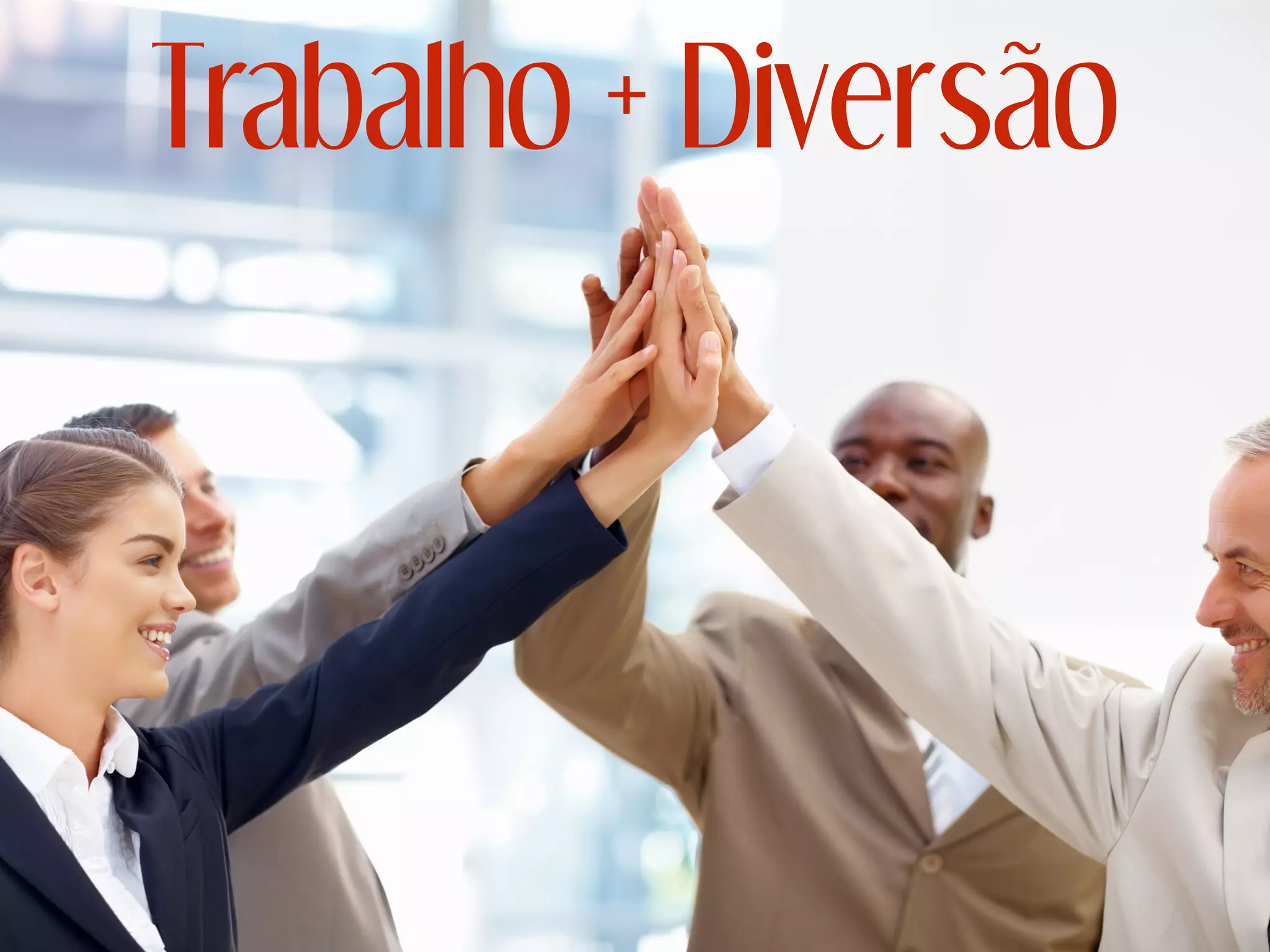 Trabalho + Diversão
 