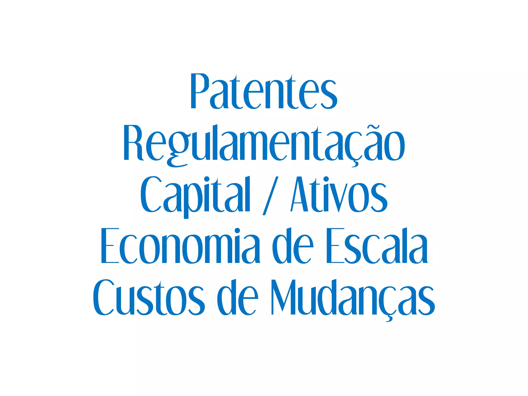Patentes
Regulamentação
Capital / Ativos
Economia de Escala
Custos de Mudanças
 